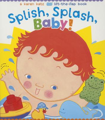 Splish, Splash, Baby! - Karen Katz