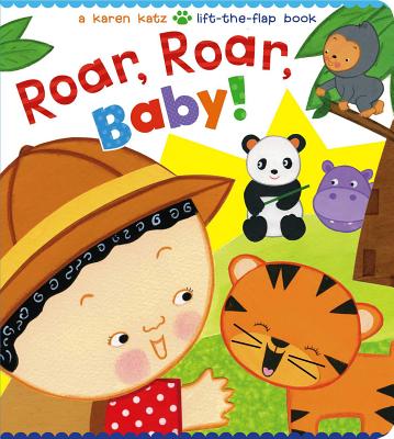 Roar, Roar, Baby!: A Karen Katz Lift-The-Flap Book - Karen Katz