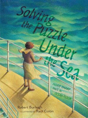 Solving the Puzzle Under the Sea: Marie Tharp Maps the Ocean Floor - Robert Burleigh