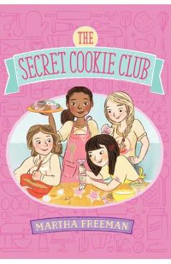 Coperta cărții 'The Secret Cookie Club - Martha Freeman'