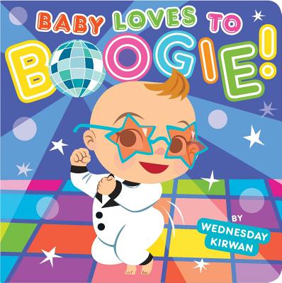 Baby Loves to Boogie! - Wednesday Kirwan