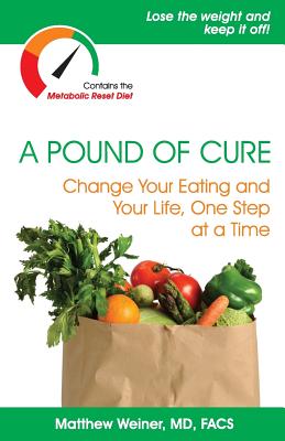 A Pound of Cure: Change Your Eating and Your Life, One Step at a Time - Matthew Weiner Md