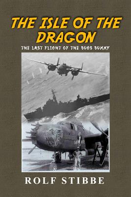 The Isle of the Dragon: The Last Flight of the Bugs Bunny - Rolf Stibbe