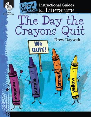 The Day the Crayons Quit: An Instructional Guide for Literature: An Instructional Guide for Literature - Jodene Smith