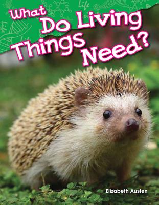 What Do Living Things Need? (Kindergarten) - Elizabeth Austen