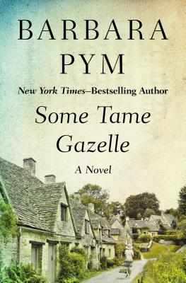 Some Tame Gazelle - Barbara Pym