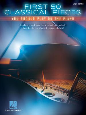 First 50 Classical Pieces You Should Play on the Piano - Hal Leonard Corp