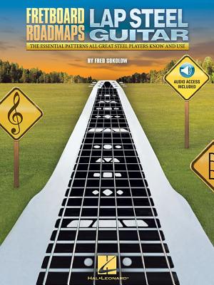 Fretboard Roadmaps - Lap Steel Guitar: The Essential Patterns That All Great Steel Players Know and Use - Fred Sokolow