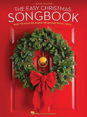 The Easy Christmas Songbook: Easy to Play on Piano or Guitar with Lyrics - Hal Leonard Corp