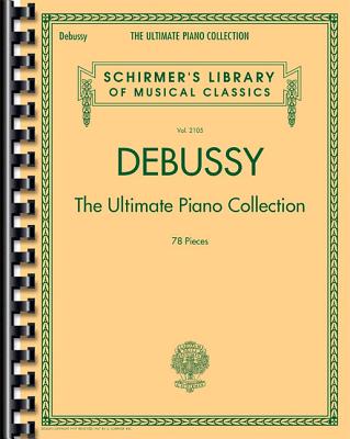 Debussy - The Ultimate Piano Collection: Schirmer Library of Classics Volume 2105 - Claude Debussy