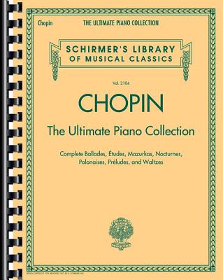 Chopin: The Ultimate Piano Collection: Schirmer Library of Classics Volume 2104 - Frederic Chopin