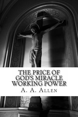 The Price of God's Miracle Working Power - Asa Alonso Allen