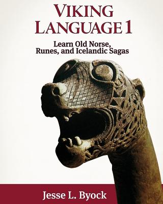 Viking Language 1: Learn Old Norse, Runes, and Icelandic Sagas - Jesse L. Byock