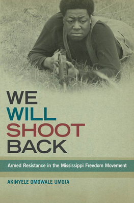 We Will Shoot Back: Armed Resistance in the Mississippi Freedom Movement - Akinyele Omowale Umoja