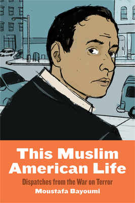 This Muslim American Life: Dispatches from the War on Terror - Moustafa Bayoumi