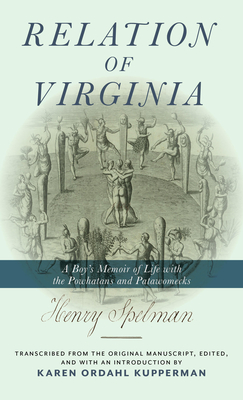 Relation of Virginia: A Boy's Memoir of Life with the Powhatans and the Patawomecks - Henry Spelman