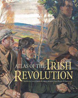 Atlas of the Irish Revolution - John Crowley