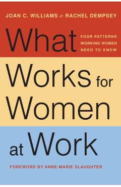 What Works for Women at Work: Four Patterns Working Women Need to Know - Joan C. Williams