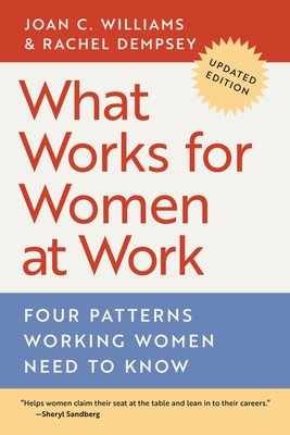 What Works for Women at Work: Four Patterns Working Women Need to Know - Joan C. Williams