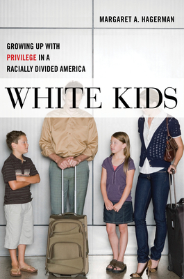White Kids: Growing Up with Privilege in a Racially Divided America - Margaret A. Hagerman