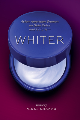 Whiter: Asian American Women on Skin Color and Colorism - Nikki Khanna
