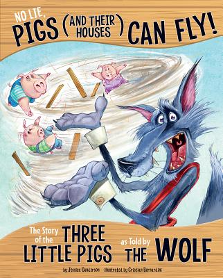 No Lie, Pigs (and Their Houses) Can Fly!: The Story of the Three Little Pigs as Told by the Wolf - Jessica Gunderson