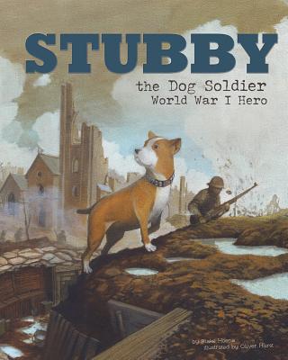 Stubby the Dog Soldier: World War I Hero - Blake Hoena