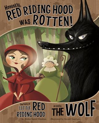 Honestly, Red Riding Hood Was Rotten!: The Story of Little Red Riding Hood as Told by the Wolf - Trisha Speed Shaskan