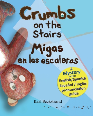 Crumbs on the Stairs - Migas en las escaleras: A Mystery in English & Spanish - Karl Beckstrand