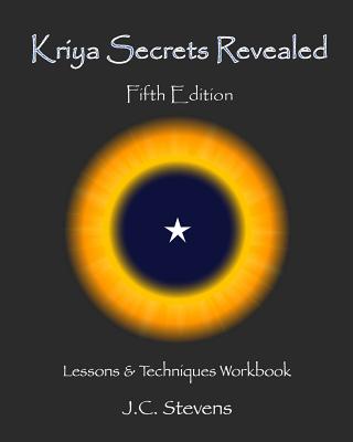 Kriya Secrets Revealed: Complete Lessons and Techniques - J. C. Stevens
