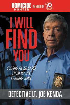 I Will Find You: Solving Killer Cases from My Life Fighting Crime - Joe Kenda