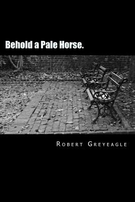 Behold a Pale Horse: World Depopulation - Robert Greyeagle
