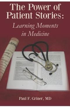 Poza produsului The Power of Patient Stories: Learning Moments in Medicine - Paul F. Griner M. D.