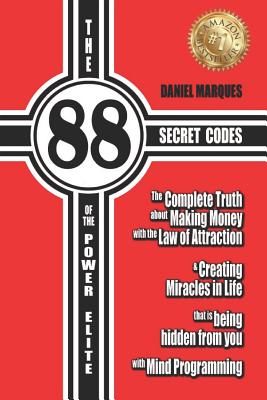 The 88 Secret Codes of the Power Elite: The complete truth about Making Money with the Law of Attraction and Creating Miracles in Life that is being h - Daniel Marques