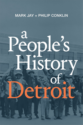 A People's History of Detroit - Mark Jay