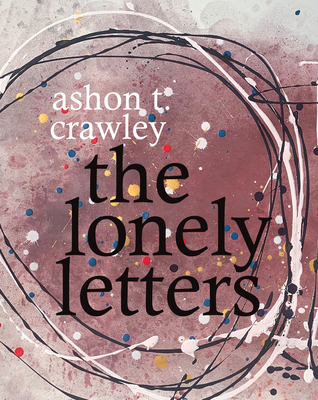 The Lonely Letters - Ashon T. Crawley