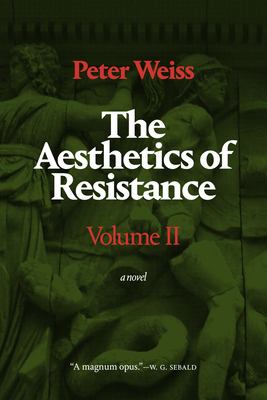 The Aesthetics of Resistance, Volume II: A Novel, Volume 2 - Peter Weiss