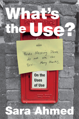 What's the Use?: On the Uses of Use - Sara Ahmed
