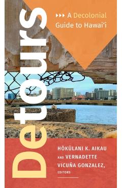 Coperta cărții 'Detours: A Decolonial Guide to Hawai'i - Hokulani K. Aikau'