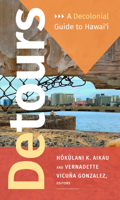 Detours: A Decolonial Guide to Hawai'i - Hokulani K. Aikau