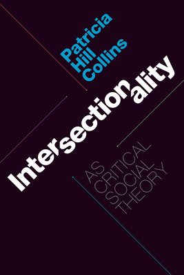 Intersectionality as Critical Social Theory - Patricia Hill Collins