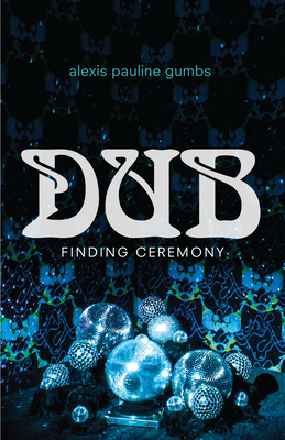 Dub: Finding Ceremony - Alexis Pauline Gumbs