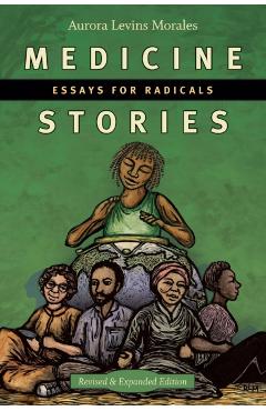 Medicine Stories: Essays for Radicals - Aurora Levins Morales