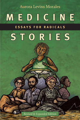 Medicine Stories: Essays for Radicals - Aurora Levins Morales