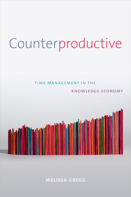 Counterproductive: Time Management in the Knowledge Economy - Melissa Gregg