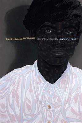 Black Feminism Reimagined: After Intersectionality - Jennifer C. Nash