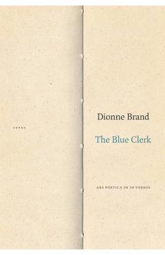 Poza produsului The Blue Clerk: Ars Poetica in 59 Versos - Dionne Brand