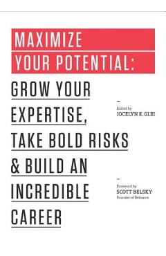Coperta cărții 'Maximize Your Potential: Grow Your Expertise, Take Bold Risks & Build an Incredible Career - Jocelyn K. Glei'