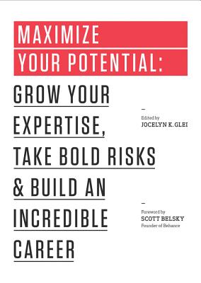 Maximize Your Potential: Grow Your Expertise, Take Bold Risks & Build an Incredible Career - Jocelyn K. Glei