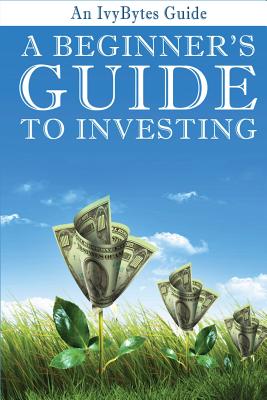 A Beginner's Guide to Investing: How to Grow Your Money the Smart and Easy Way - Alex Frey